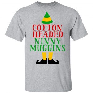 Cotton Headed Ninny Muggins Elf Shirt, Hoodie, Tank 16