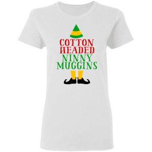 Cotton Headed Ninny Muggins Elf Shirt, Hoodie, Tank 18