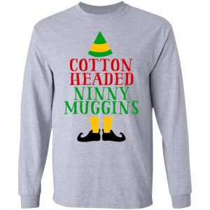 Cotton Headed Ninny Muggins Elf Shirt, Hoodie, Tank 20