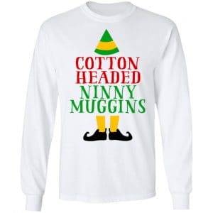 Cotton Headed Ninny Muggins Elf Shirt, Hoodie, Tank 21