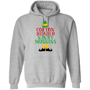 Cotton Headed Ninny Muggins Elf Shirt, Hoodie, Tank 23