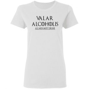 Valar Alcoholis All Men Must Drink Shirt, Hoodie, Tank 18