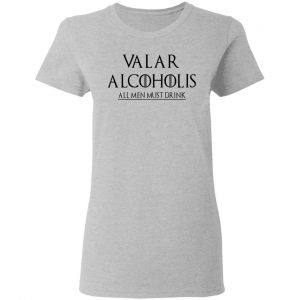 Valar Alcoholis All Men Must Drink Shirt, Hoodie, Tank 19