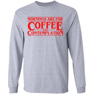 Mornings Are For Coffee And Contemplation Shirt, Hoodie, Tank 20