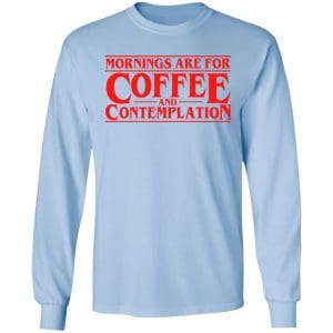 Mornings Are For Coffee And Contemplation Shirt, Hoodie, Tank 22