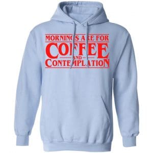 Mornings Are For Coffee And Contemplation Shirt, Hoodie, Tank 25