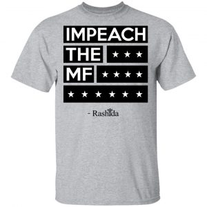 Rashida Tlaib Impeach The Mf Shirt, Hoodie, Tank 16