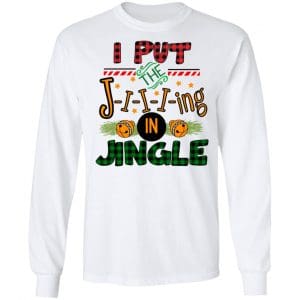 I Put The Jiiiing In Jingle Shirt, Hoodie, Tank 21 I Put The Jiiiing In Jingle Shirt, Hoodie, Tank 21