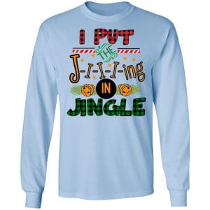 I Put The Jiiiing In Jingle Shirt, Hoodie, Tank 22 I Put The Jiiiing In Jingle Shirt, Hoodie, Tank 22