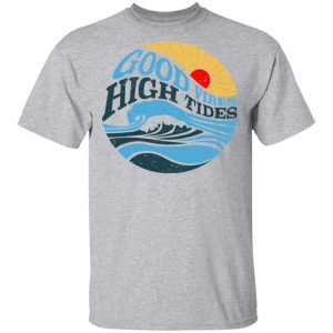 Good Vibes High Tides Shirt, Hoodie, Tank 16
