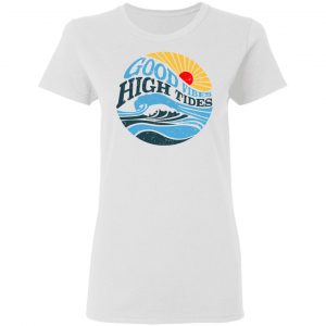 Good Vibes High Tides Shirt, Hoodie, Tank 18