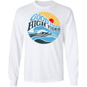 Good Vibes High Tides Shirt, Hoodie, Tank 21