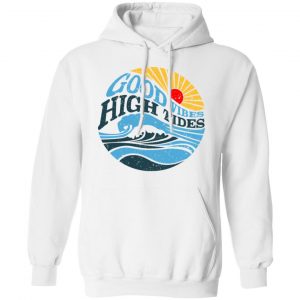 Good Vibes High Tides Shirt, Hoodie, Tank 24