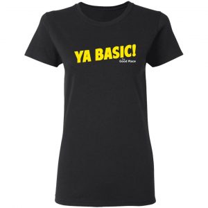 The Good Place Ya Basic Shirt, Hoodie, Tank 8
