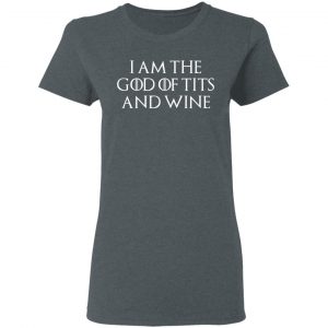 I Am The God Of Tits And Wine Shirt, Hoodie, Tank 19 I Am The God Of Tits And Wine Shirt, Hoodie, Tank 19