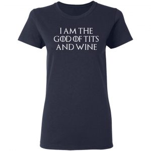 I Am The God Of Tits And Wine Shirt, Hoodie, Tank 20 I Am The God Of Tits And Wine Shirt, Hoodie, Tank 20