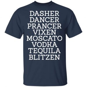 Dasher Dancer Prancer Vixen Moscato Vodka Tequila Blitzen Sweatshirt, Hoodie, Tank 16