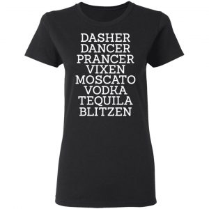Dasher Dancer Prancer Vixen Moscato Vodka Tequila Blitzen Sweatshirt, Hoodie, Tank 18