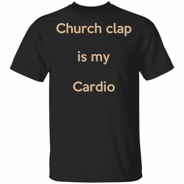 Church Clap Is My Cardio Shirt, Hoodie, Tank 3
