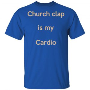 Church Clap Is My Cardio Shirt, Hoodie, Tank 17