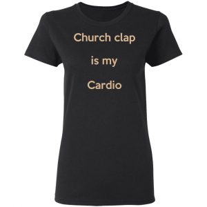 Church Clap Is My Cardio Shirt, Hoodie, Tank 18