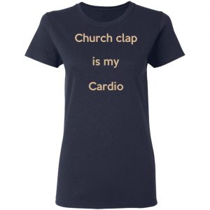 Church Clap Is My Cardio Shirt, Hoodie, Tank 20