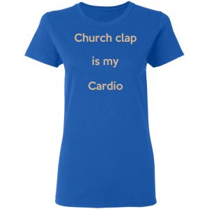 Church Clap Is My Cardio Shirt, Hoodie, Tank 21