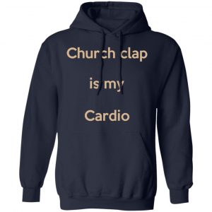 Church Clap Is My Cardio Shirt, Hoodie, Tank 23
