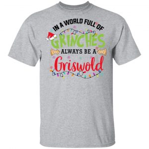 In a World Full Of Grinches Always Be a Griswold Shirt, Hoodie, Tank 16