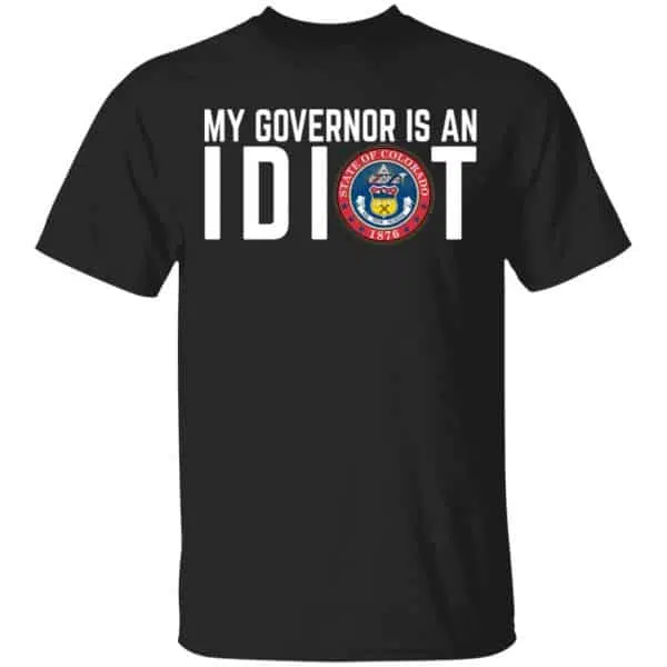 My Governor Is An Idiot Colorado Shirt, Hoodie, Tank 3