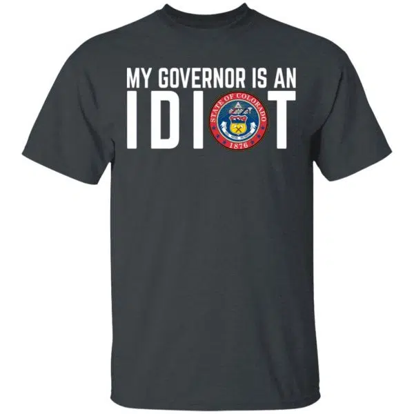 My Governor Is An Idiot Colorado Shirt, Hoodie, Tank 4