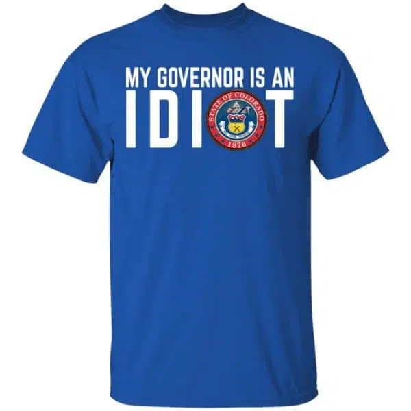 My Governor Is An Idiot Colorado Shirt, Hoodie, Tank 6