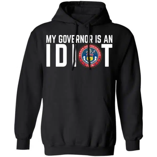 My Governor Is An Idiot Colorado Shirt, Hoodie, Tank 11
