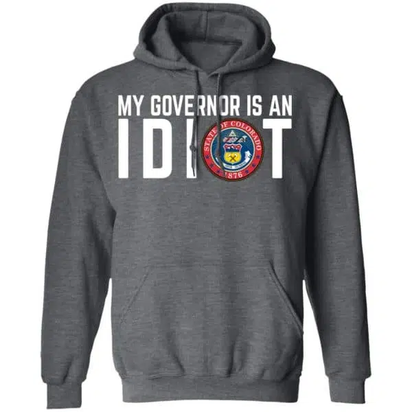 My Governor Is An Idiot Colorado Shirt, Hoodie, Tank 13
