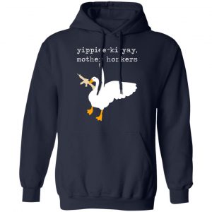Yippiee-Ki-Yay Mother Honkers Shirt, Hoodie, Tank 23