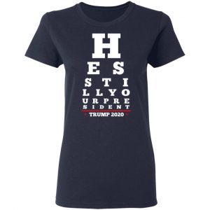 Trump Still Your President Eye Chart Shirt, Hoodie, Tank 20