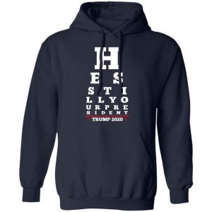 Trump Still Your President Eye Chart Shirt, Hoodie, Tank 23