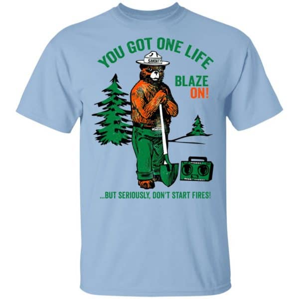Smokey Bear You Got One Life Blaze On But Seriously Don't Start Fires Shirt, Hoodie, Tank 3