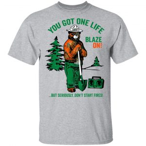 Smokey Bear You Got One Life Blaze On But Seriously Don't Start Fires Shirt, Hoodie, Tank 8