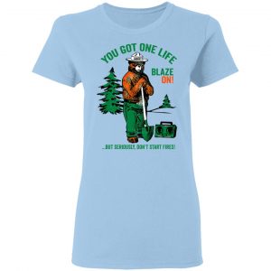 Smokey Bear You Got One Life Blaze On But Seriously Don't Start Fires Shirt, Hoodie, Tank 9