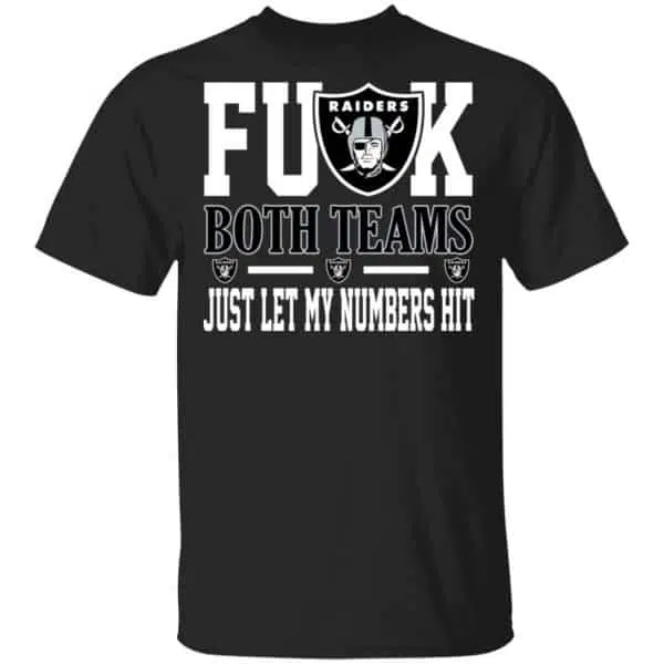 Fuck Both Teams Just Let My Numbers Hit Oakland Raiders Shirt, Hoodie, Tank 3