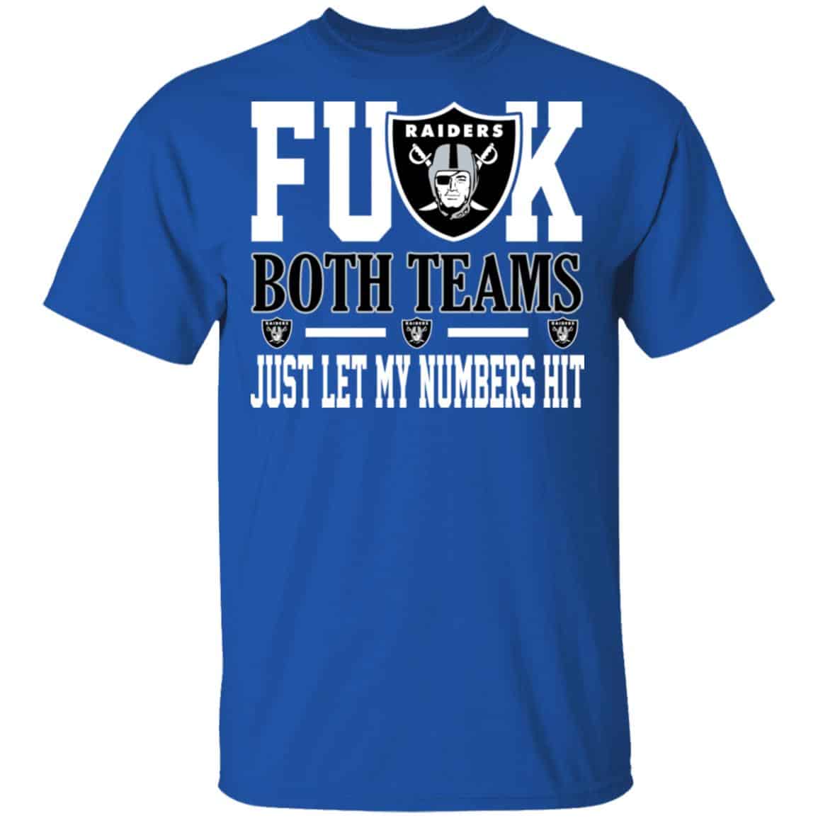 Fuck Both Teams Just Let My Numbers Hit Oakland Raiders Shirt