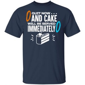 Quit Now And Cake Will Be Served Immediately Shirt, Hoodie, Tank 16 Quit Now And Cake Will Be Served Immediately Shirt, Hoodie, Tank 16