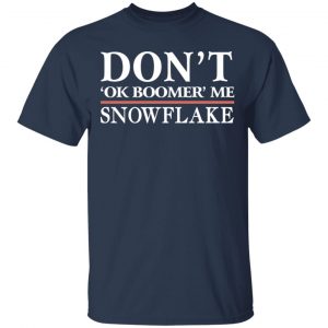 Don't Ok Boomer Me Snowflake Shirt, Hoodie, Tank 16 Don't Ok Boomer Me Snowflake Shirt, Hoodie, Tank 16