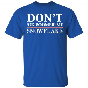 Don't Ok Boomer Me Snowflake Shirt, Hoodie, Tank 17 Don't Ok Boomer Me Snowflake Shirt, Hoodie, Tank 17