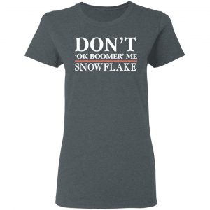 Don't Ok Boomer Me Snowflake Shirt, Hoodie, Tank 19 Don't Ok Boomer Me Snowflake Shirt, Hoodie, Tank 19