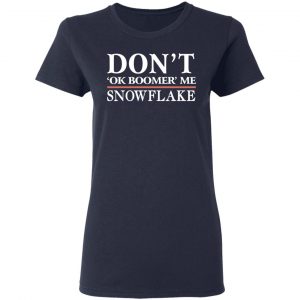 Don't Ok Boomer Me Snowflake Shirt, Hoodie, Tank 20 Don't Ok Boomer Me Snowflake Shirt, Hoodie, Tank 20