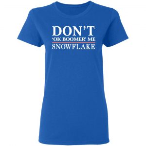 Don't Ok Boomer Me Snowflake Shirt, Hoodie, Tank 21 Don't Ok Boomer Me Snowflake Shirt, Hoodie, Tank 21