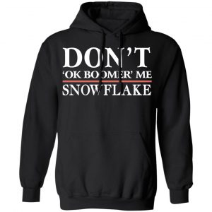 Don't Ok Boomer Me Snowflake Shirt, Hoodie, Tank 22 Don't Ok Boomer Me Snowflake Shirt, Hoodie, Tank 22
