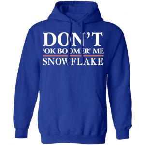 Don't Ok Boomer Me Snowflake Shirt, Hoodie, Tank 25 Don't Ok Boomer Me Snowflake Shirt, Hoodie, Tank 25